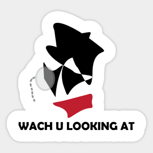 WHAT YOU LOOKING AT , VINTAGE DESIGN Sticker